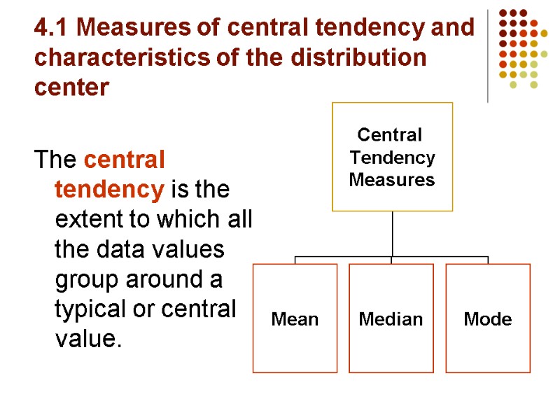4.1 Measures of central tendency and characteristics of the distribution center  The central